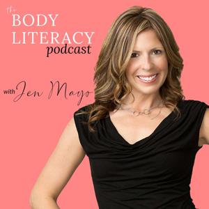 Body Literacy Podcast by Jen Mayo