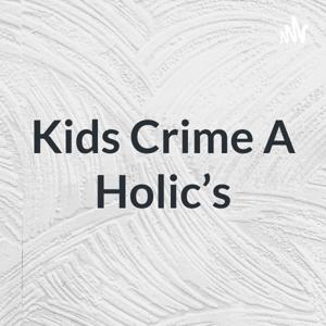 Kids Crime A Holic's by EMMA COOK