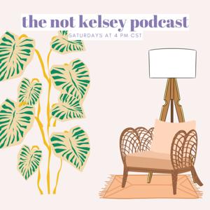 Not Kelsey Podcast