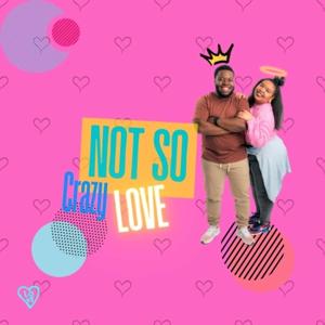 Not So Crazy Love