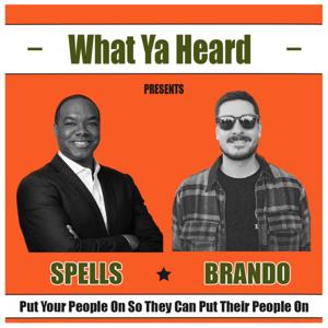 What Ya Heard with Spells x Brando