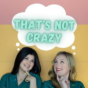 That's Not Crazy Podcast