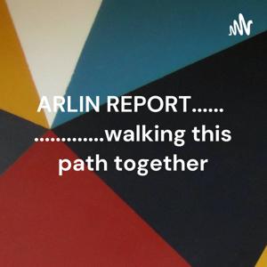 ARLIN REPORT...................walking this path together