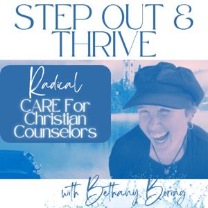 Radical Care For Christian Counselors: Step Out & Thrive with Bethany Boring