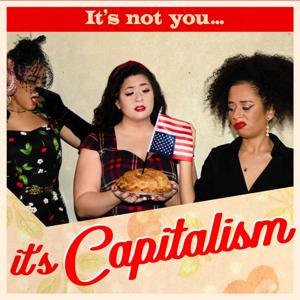 It's Not You, It's Capitalism