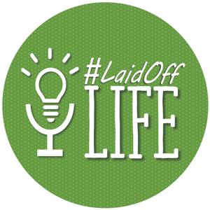 #LaidOffLife