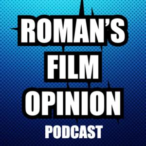 Roman’s Film Opinion Podcast