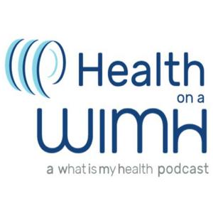 Health on a WIMH: A Whatismyhealth Podcast