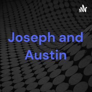 Joseph And Austin Podcast