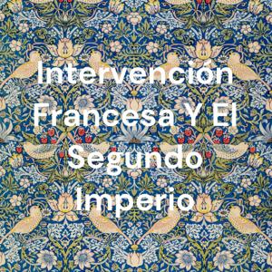 Intervención Francesa Y El Segundo Imperio