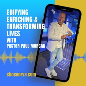 Edifying, Enriching & Transforming Lives with Pastor Paul Morgan