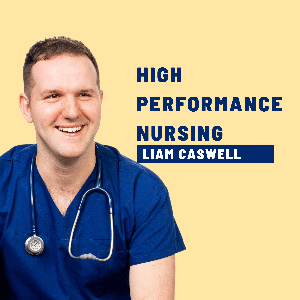 High Performance Nursing with Liam Caswell by Liam Caswell