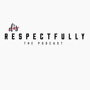 Disrespectfully Podcast
