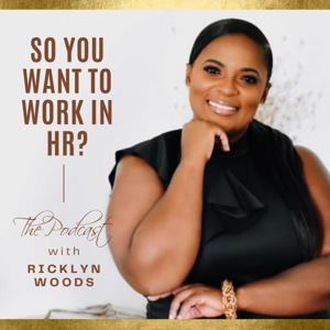 So You Want To Work In HR by Ricklyn Woods