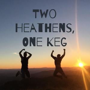 Two Heathens, One Keg