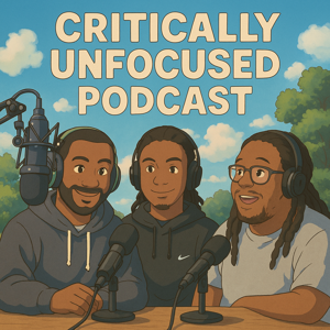 Critically Unfocused Podcast by criticallyunfocused