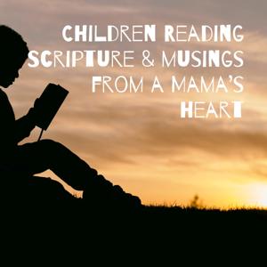 Children Reading Scripture & musings from a Mama’s heart