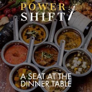 PowerShift | A Seat at the Dinner Table