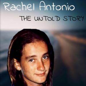 Rachel Antonio - The Untold Story