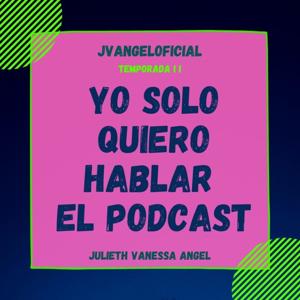 Yo Solo Quiero Hablar El Podcast
