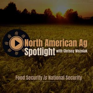 North American Ag Spotlight: Agriculture & Farming News and Views by North American Ag, Chrissy Wozniak