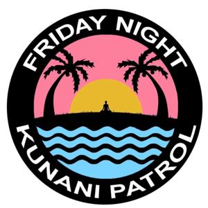 Friday Night Kunani Patrol