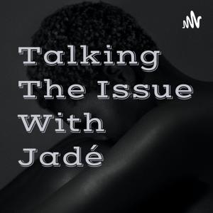 Talking The Issue With Jadé🎙️