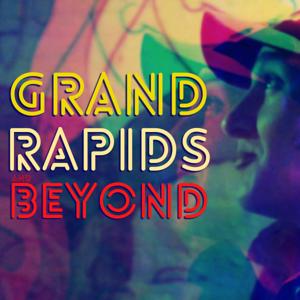 Grand Rapids and Beyond