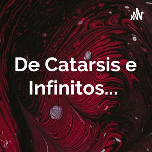 De Catarsis e Infinitos...