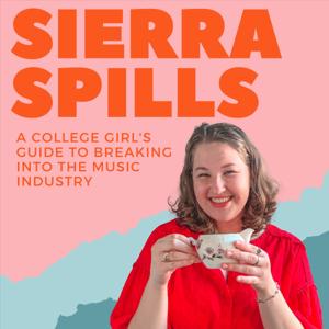 Sierra Spills: A College Girl's Guide to Breaking into the Music Industry