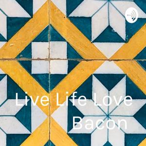 Live Life Love Bacon