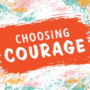 Choosing Courage