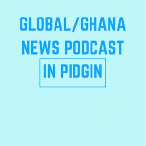 Global/Ghana News Podcast