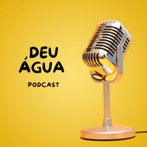 Deu Água Podcast