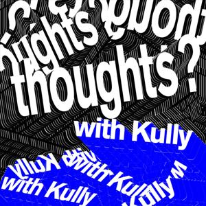Thoughts? (With Kully)