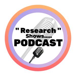 "Research Shows....." PODCAST