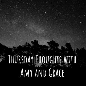 Thursday Thoughts with Amy and Grace