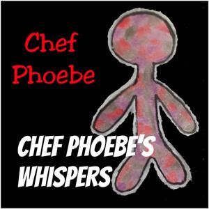 Chef Phoebe's Whispers