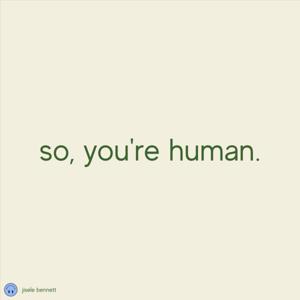 So, you're human