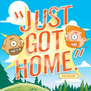 Just Got Home the Podcast