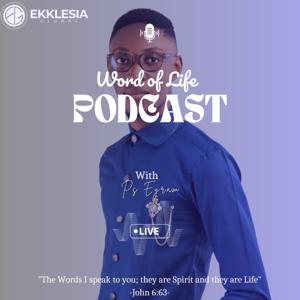 Word of Life Podcast with Ps. Eyram