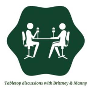 Tabletop Discussions With Brittney and Manny
