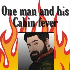 One Man And His Cabin Fever