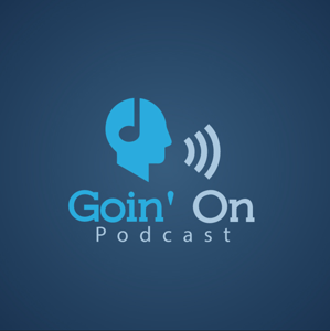 Goin' On Podcast