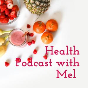 Health Podcast with Mel