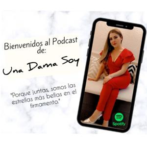 Una Dama Soy Podcast