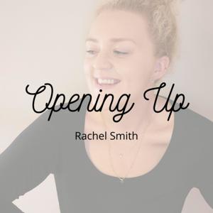 Opening Up with Rachel Smith