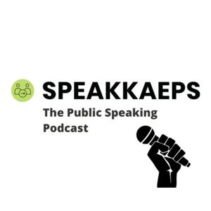 SPEAKKAEPS: The Public Speaking Podcast