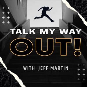 Talk My Way Out with Jeff Martin