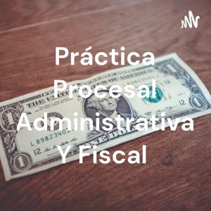 Práctica Procesal Administrativa Y Fiscal